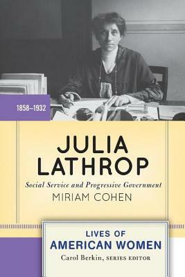 Julia Lathrop: Social Service and Progressive Government by Miriam Cohen