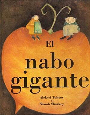 El nabo gigante by Niamh Sharkey, Aleksey Nikolayevich Tolstoy, Aleksey Nikolayevich Tolstoy