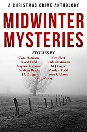 Midwinter Mysteries: A Christmas Crime Anthology by Keith Moray, Kim Fleet, Linda Stratmann, Gaynor Torrance, Marilyn Todd, J.C. Briggs, David Field, M.J. Logue, Graham Brack, Sean Gibbons