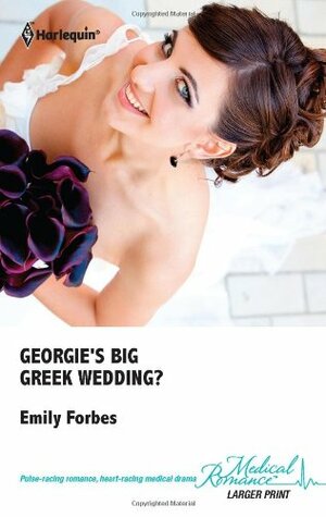 Georgie's Big Greek Wedding? by Emily Forbes