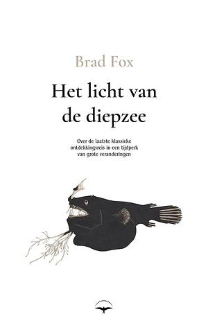 Het licht van de diepzee: Over de laatste klassieke ontdekkingsreis in een tijdperk van grote veranderingen by Brad Fox