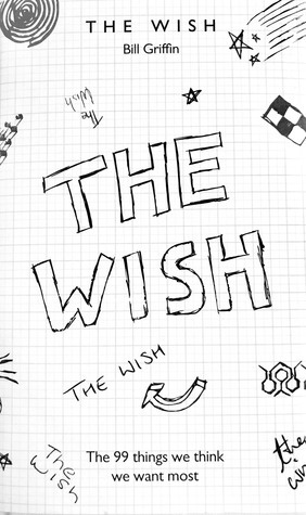 The Wish: The 99 Things We Think We Want Most by Bill Griffin