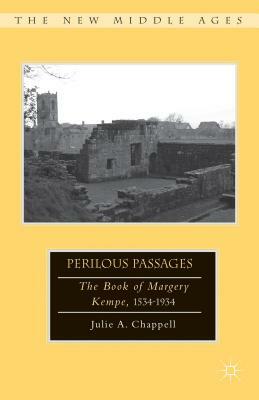 Perilous Passages: The Book of Margery Kempe, 1534-1934 by Julie A. Chappell