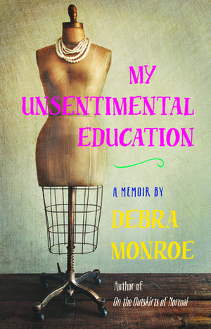 My Unsentimental Education: A Memoir by John Griswold, Debra Monroe