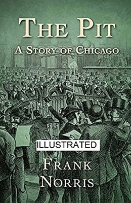 The Pit: A Story of Chicago Illustrated by Frank Norris
