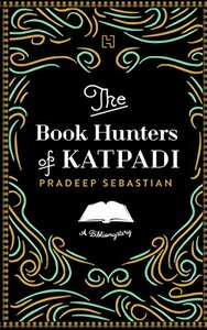 The Book Hunters of Katpadi: A Bibliomystery by Pradeep Sebastian