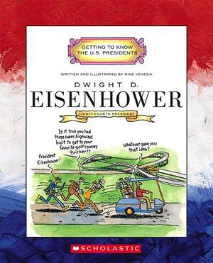 Dwight D. Eisenhower: Thirty-Fourth President 1953-1961 by Mike Venezia