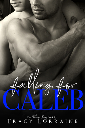 Falling For Caleb by Tracy Lorraine