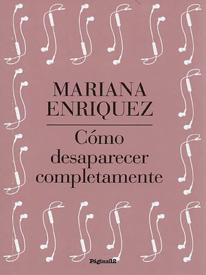 Cómo Desaparecer Completamente  by Mariana Enríquez