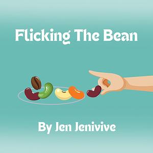 Flicking The Bean by Jen Jenivive