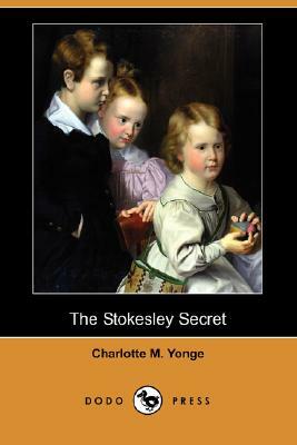 The Stokesley Secret (Dodo Press) by Charlotte Mary Yonge