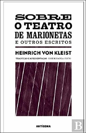 Sobre o Teatro de Marionetas e Outros Escritos by Heinrich von Kleist