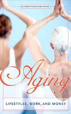 Aging: Lifestyles, Work, and Money by Elizabeth Vierck, Kris Hodges