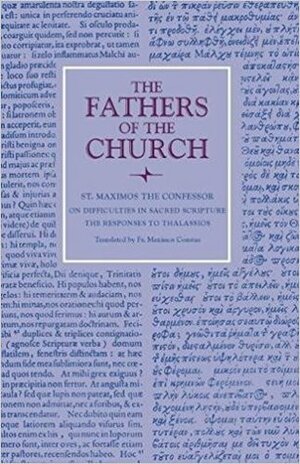 On Difficulties in Sacred Scripture: The Responses to Thalassios by Maximos Constas, St. Maximus the Confessor