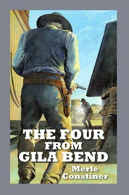 The Four from Gila Bend by Merle Constiner