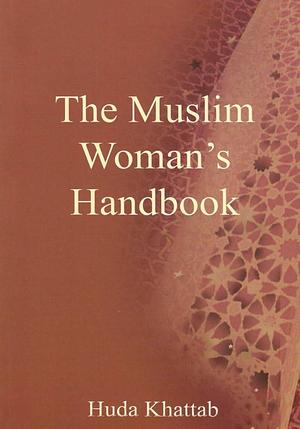 The Muslim woman's handbook by Huda Khattab, Huda Khattab