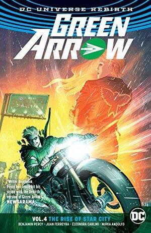 Green Arrow, Vol. 4: The Rise of Star City by Eleonora Carlini, Benjamin Percy