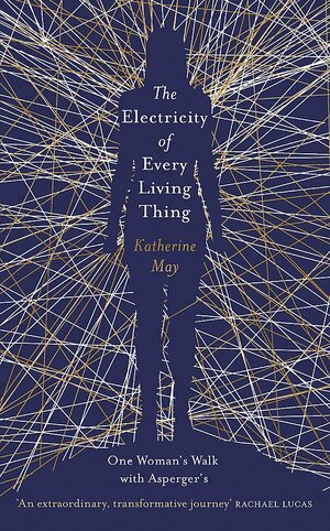 The Electricity of Every Living Thing by Katherine May