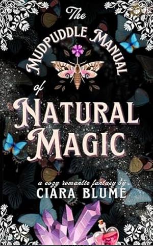 The Mudpuddle Manual of Natural Magic by Ciara Blume