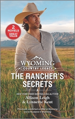 Wyoming Country Legacy: The Rancher's Secrets by Allison Leigh, Lynnette Kent