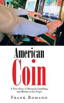 American Coin: A True Story of Betrayal, Gambling, and Murder in Las Vegas by Frank Romano