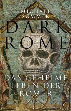 Dark Rome: Das geheime Leben der Römer by Michael Sommer