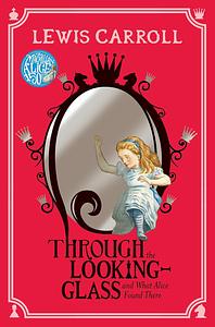 Through the Looking-Glass: And What Alice Found There by Lewis Carroll