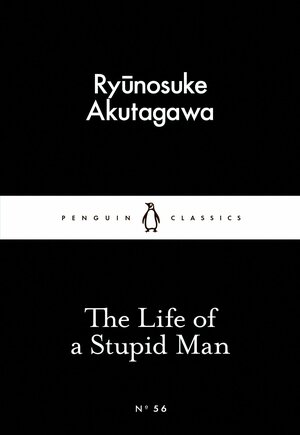 The Life of a Stupid Man by Ryūnosuke Akutagawa