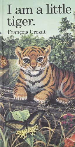 I Am a Little Tiger (Barron's Little Animal Series) by François Crozat