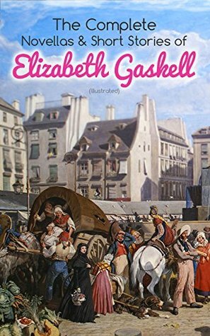 The Complete Novellas & Short Stories of Elizabeth Gaskell (Illustrated): Collection of 40+ Classic Victorian Tales, Including Round the Sofa, My Lady ... of John Middleton, The Manchester Marriage… by Joseph Swain, Elizabeth Gaskell, George du Maurier