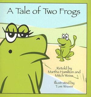 A Tale of Two Frogs by Mitch Weiss, Martha Hamilton