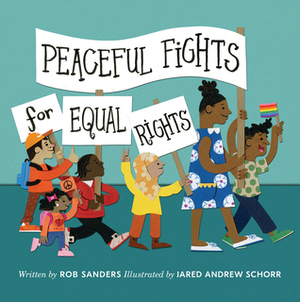 Peaceful Fights for Equal Rights by Rob Sanders, Jared Schorr