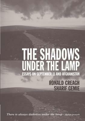 The Shadows Under the Lamp: Essays on September 11 and Afghanistan by Ronald Creagh, Sharif Gemie
