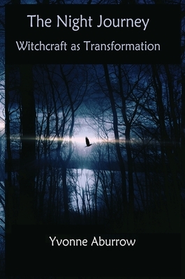 The Night Journey: Witchcraft as transformation by Yvonne Aburrow