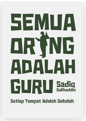 Semua Orang Adalah Guru by Sadiq Salihoddin