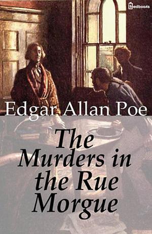 The Murders in the Rue Morgue by Edgar Allan Poe