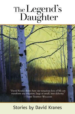 The Legend's Daughter: Idaho Stories by David Kranes