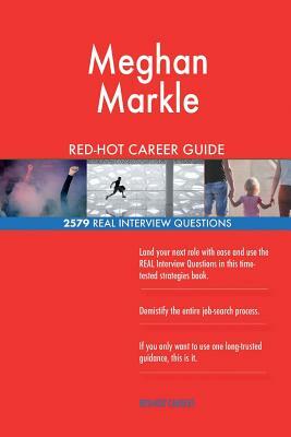Meghan Markle RED-HOT Career Guide; 2579 REAL Interview Questions by Twisted Classics
