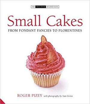 Small Cakes: From Fairy Cakes to Fruit Slices by Sian Irvine, Roger Pizey