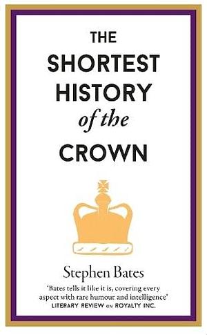 The Shortest History of the Crown by Stephen Bates