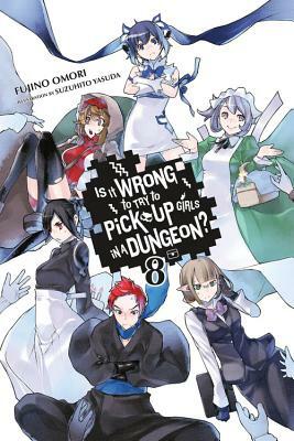 Is It Wrong to Try to Pick Up Girls in a Dungeon?, Vol. 8 (Light Novel) by Fujino Omori