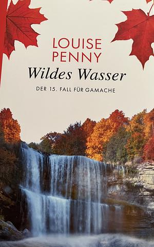 Wildes Wasser by Louise Penny