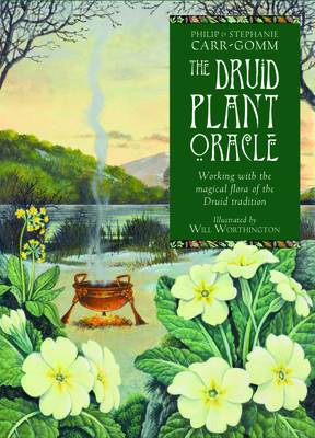 The Druid Plant Oracle: Working with the Magical Flora of the Druid Tradition by Philip Carr-Gomm, Stephanie Carr-Gomm