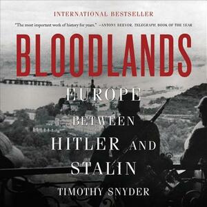 Bloodlands: Europe Between Hitler and Stalin by Timothy Snyder