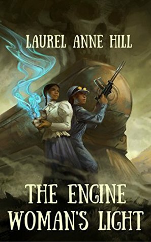 The Engine Woman's Light by Laurel Anne Hill