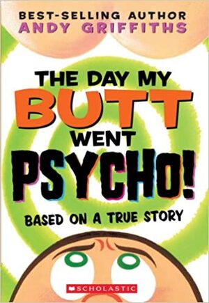 The Day My Butt Went Psycho by Andy Griffiths