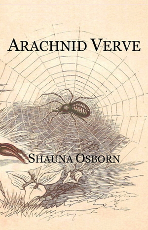 Arachnid Verve by Shauna Osborn