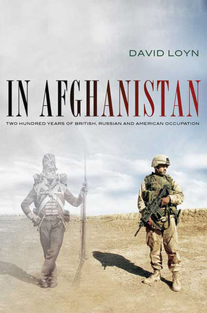 In Afghanistan: Two Hundred Years of British, Russian and American Occupation by David Loyn