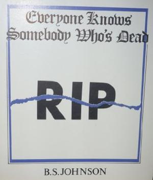 Everybody Knows Somebody Who's Dead by B.S. Johnson