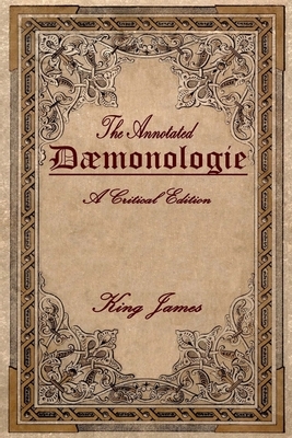 Daemonologie: A Critical Edition. Expanded. In Modern English with Notes by King James